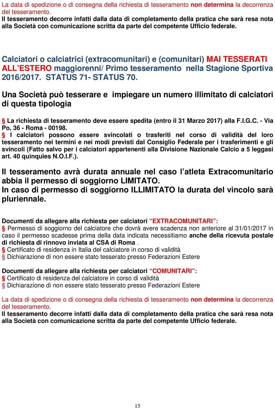 Calciatori o calciatrici (extracomunitari) e (comunitari) MAI TESSERATI ALL ESTERO maggiorenni/ Primo tesseramento nella Stagione Sportiva 2016/2017. STATUS 71- STATUS 70.