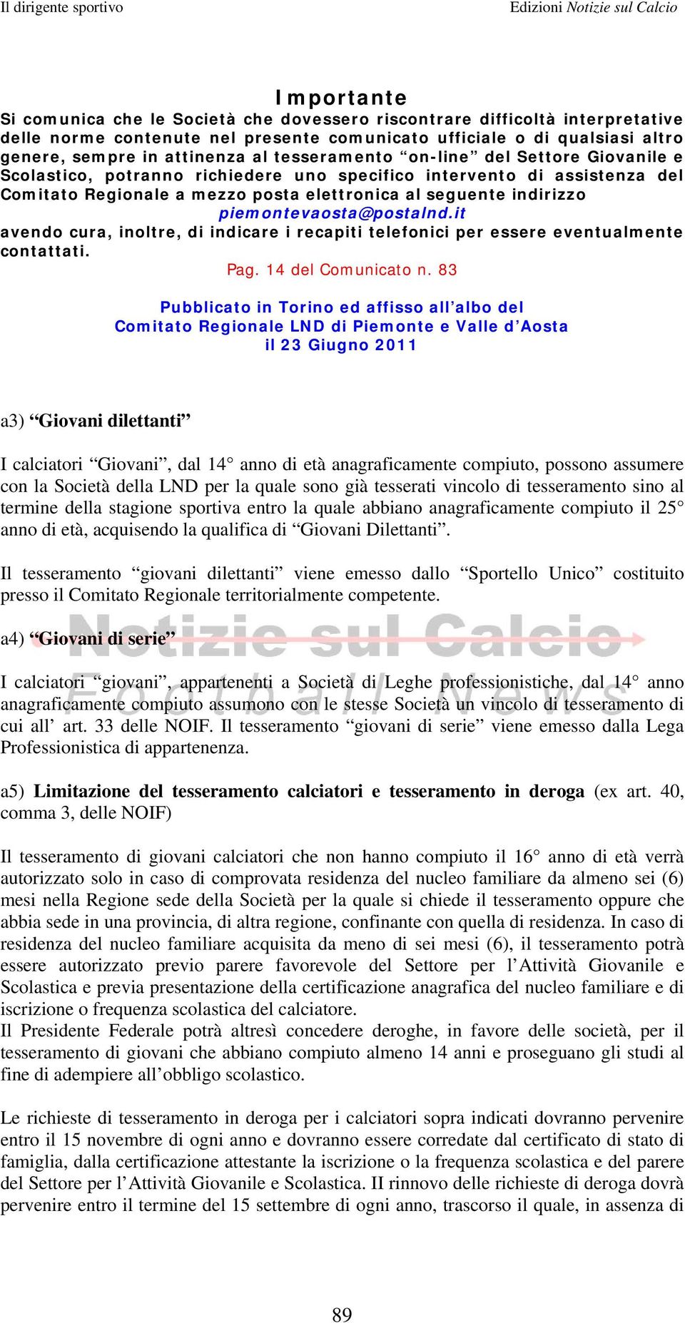 piemontevaosta@postalnd.it avendo cura, inoltre, di indicare i recapiti telefonici per essere eventualmente contattati. Pag. 14 del Comunicato n.