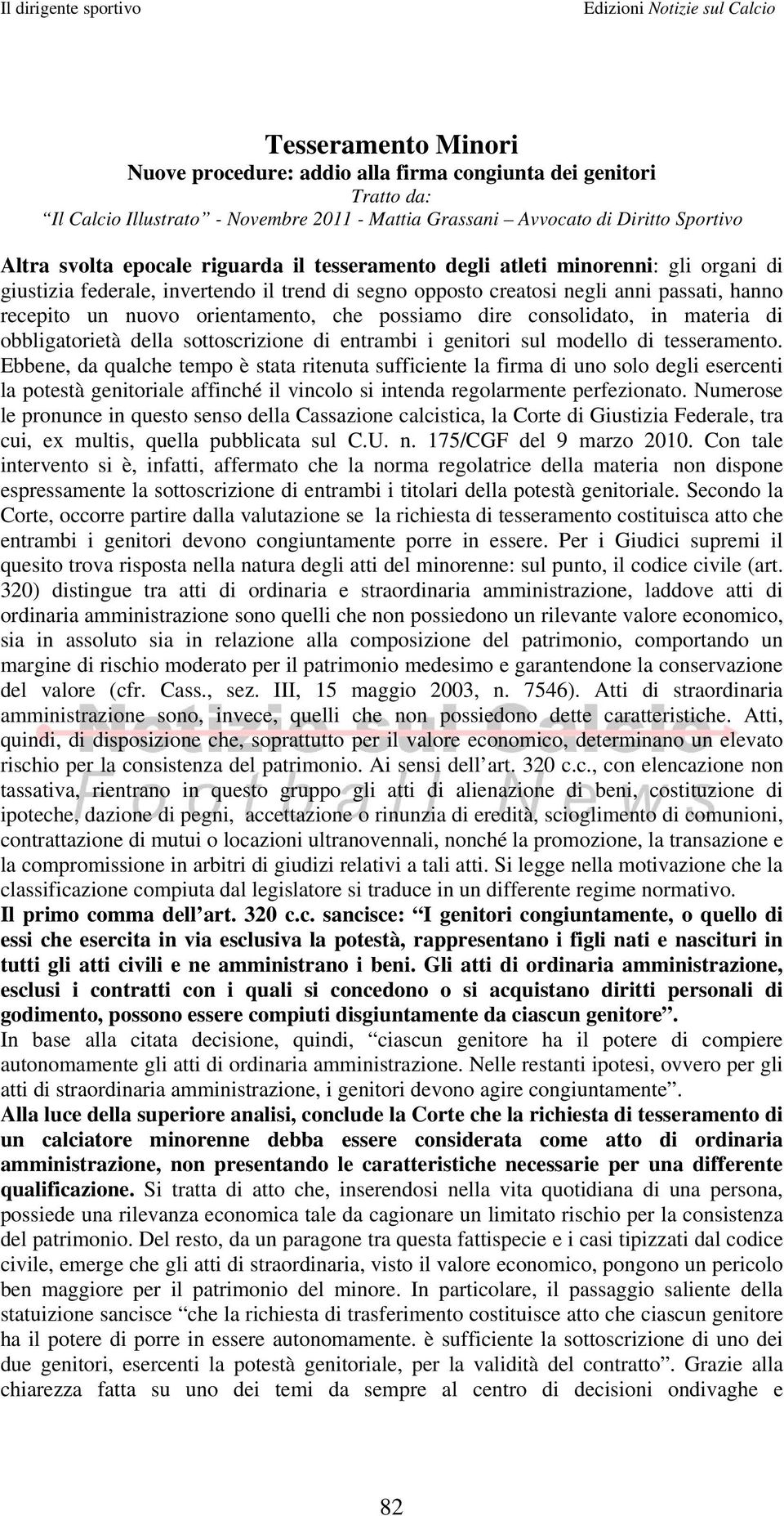 dire consolidato, in materia di obbligatorietà della sottoscrizione di entrambi i genitori sul modello di tesseramento.