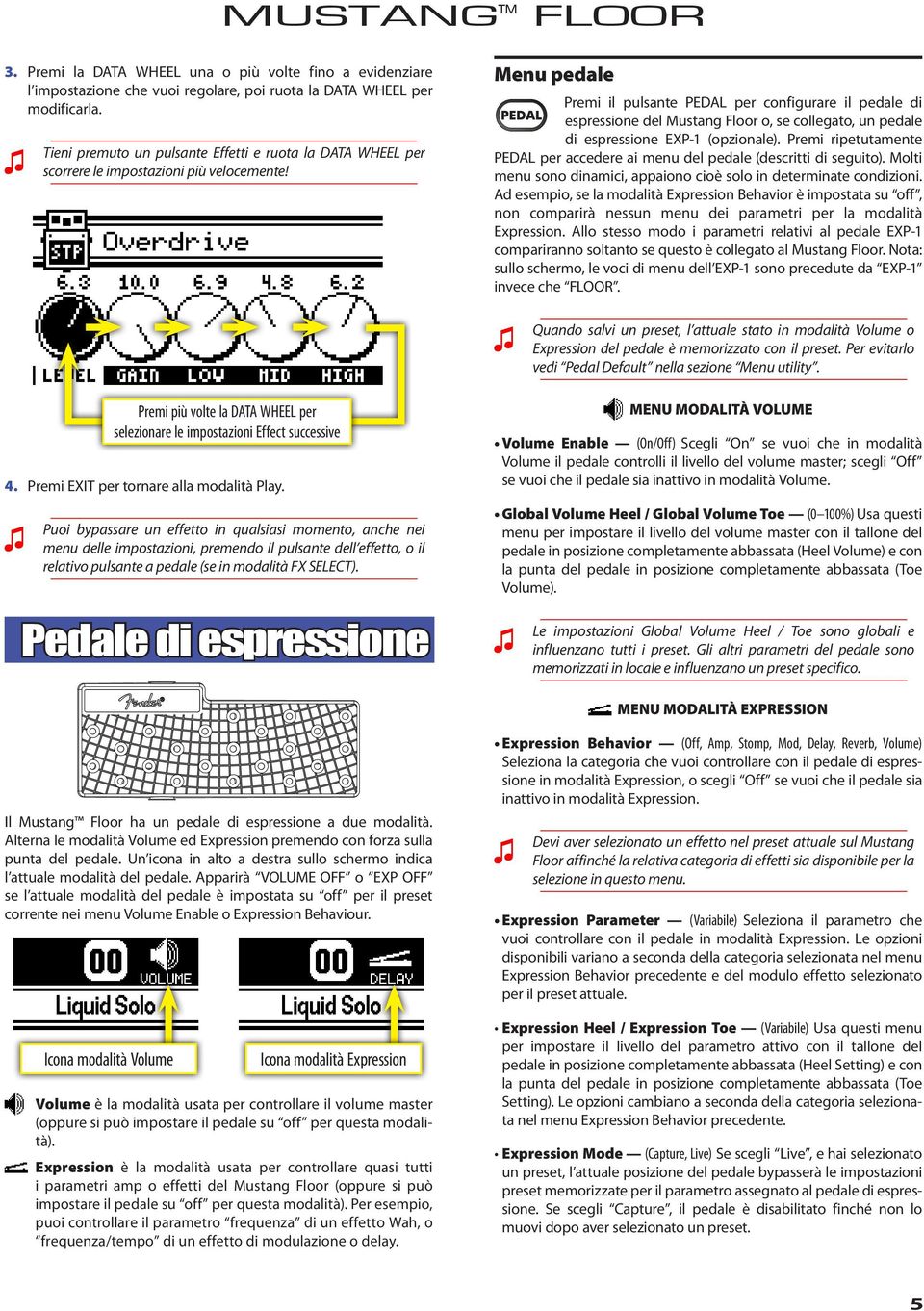 Menu pedale Premi il pulsante PEDA per configurare il pedale di espressione del Mustang Floor o, se collegato, un pedale di espressione EXP-1 (opzionale).