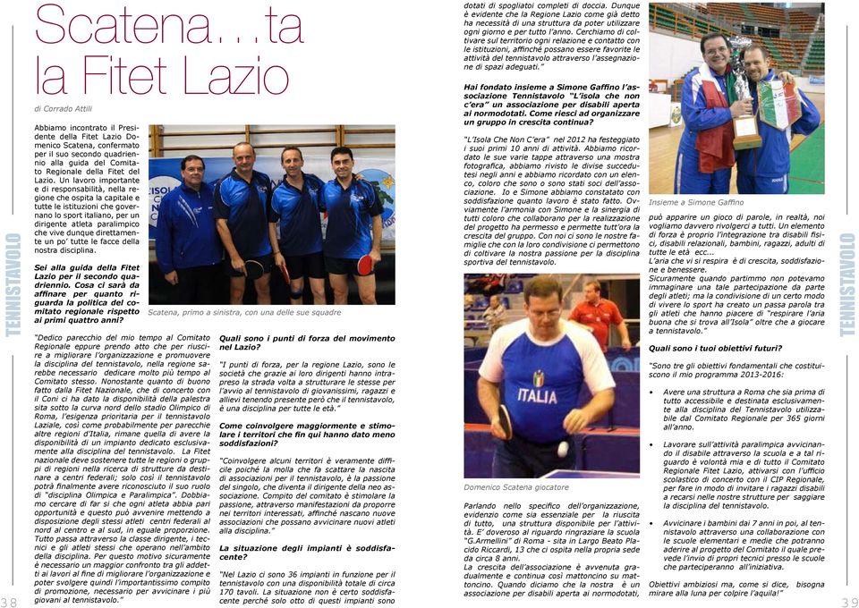 Un lavoro importante e di responsabilità, nella regione che ospita la capitale e tutte le istituzioni che governano lo sport italiano, per un dirigente atleta paralimpico che vive dunque direttamente