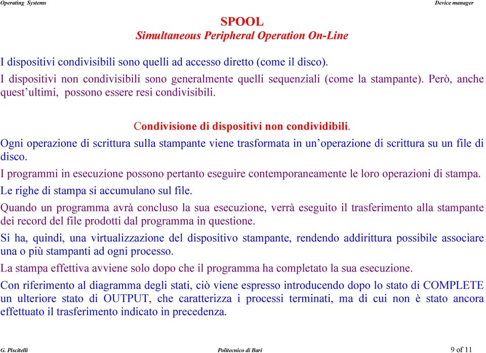 Ogni operazione di scrittura sulla stampante viene trasformata in un operazione di scrittura su un file di disco.