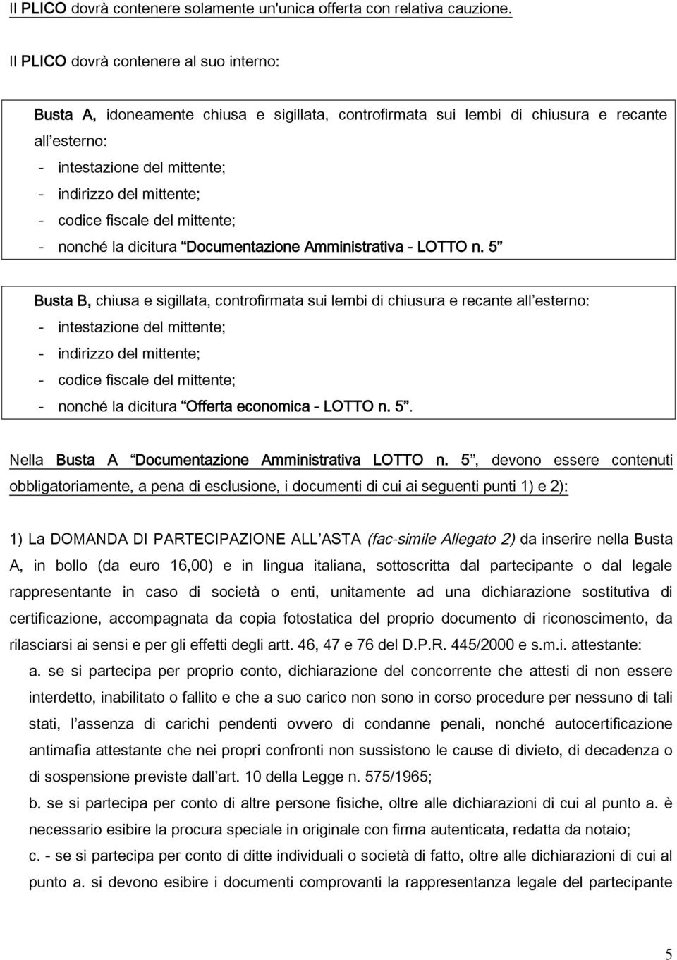 codice fiscale del mittente; - nonché la dicitura Documentazione Amministrativa - LOTTO n.