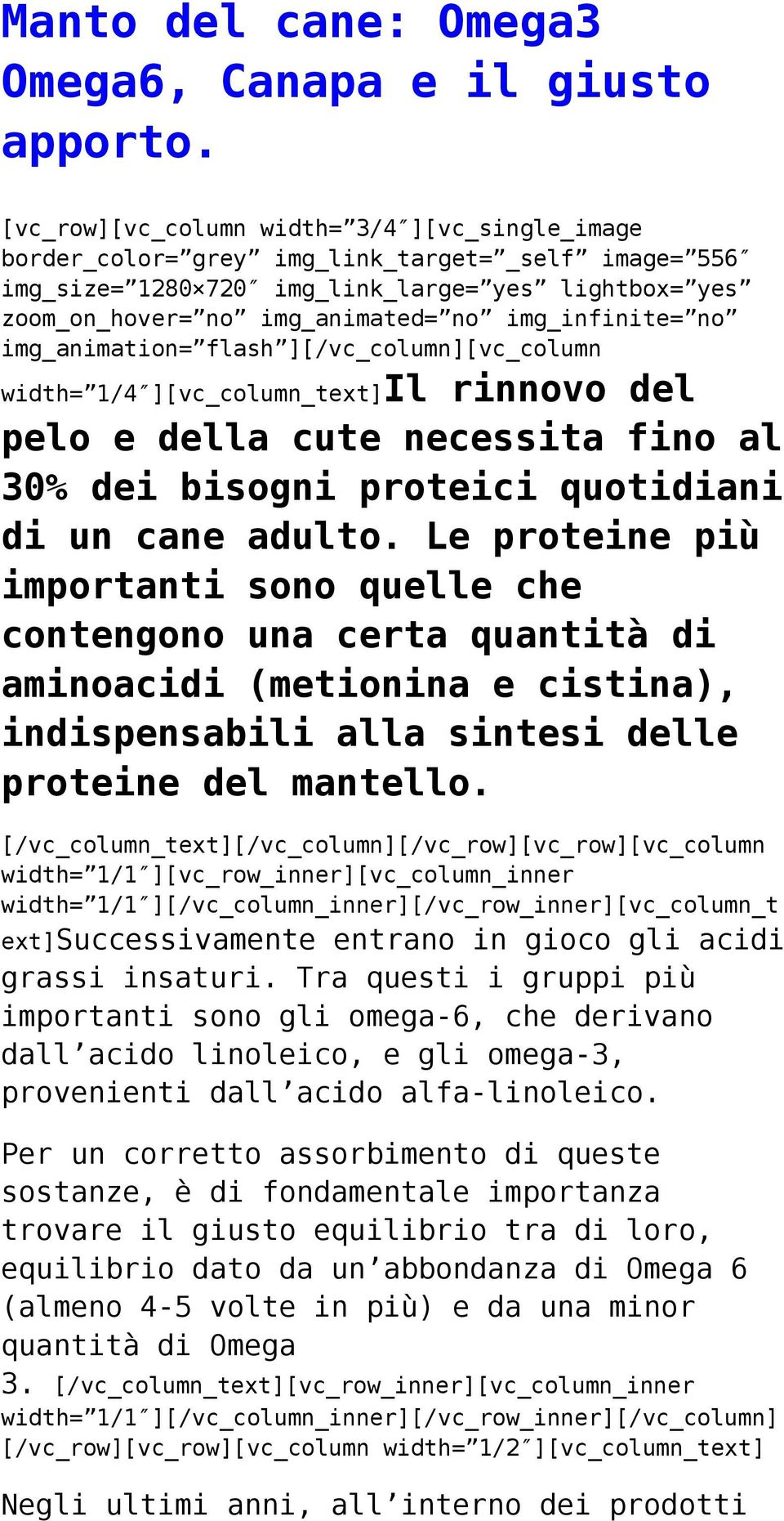 img_infinite= no img_animation= flash ][/vc_column][vc_column width= 1/4 ][vc_column_text]il rinnovo del pelo e della cute necessita fino al 30% dei bisogni proteici quotidiani di un cane adulto.