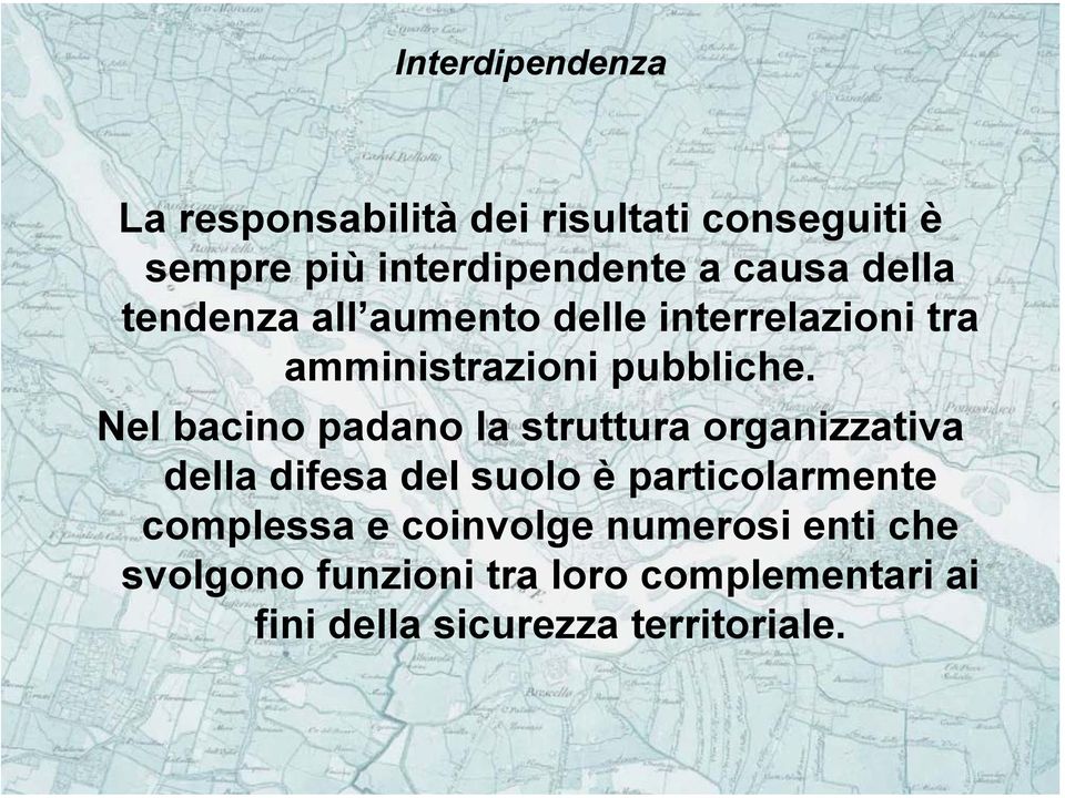 Nel bacino padano la struttura organizzativa della difesa del suolo è particolarmente