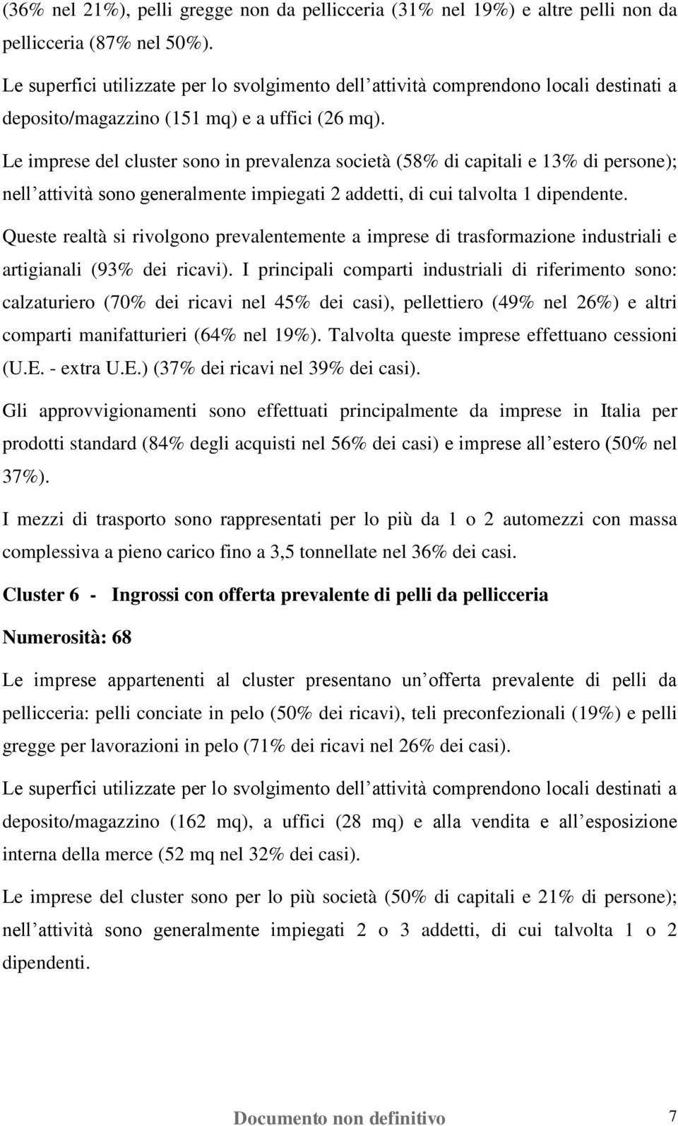 Queste realtà si rivolgono prevalentemente a imprese di trasformazione industriali e artigianali (93% dei ricavi).