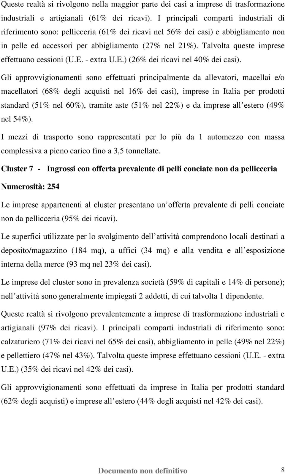 Talvolta queste imprese effettuano cessioni (U.E. - extra U.E.) (26% dei ricavi nel 40% dei casi).