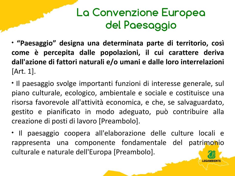 Il paesaggio svolge importanti funzioni di interesse generale, sul piano culturale, ecologico, ambientale e sociale e costituisce una risorsa favorevole all'attività