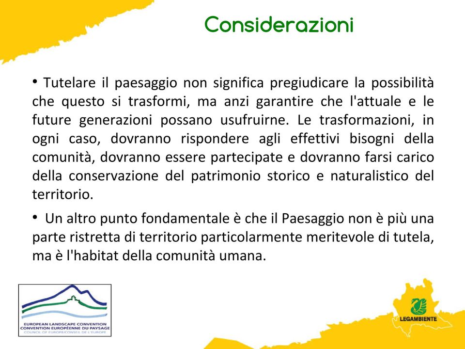 Le trasformazioni, in ogni caso, dovranno rispondere agli effettivi bisogni della comunità, dovranno essere partecipate e dovranno farsi