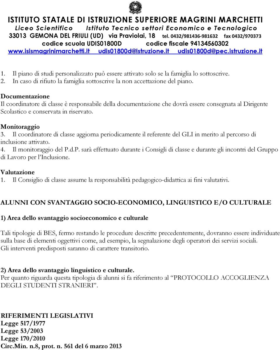 Il coordinatore di classe aggiorna periodicamente il referente del GLI in merito al percorso di inclusione attivato. 4. Il monitoraggio del P.