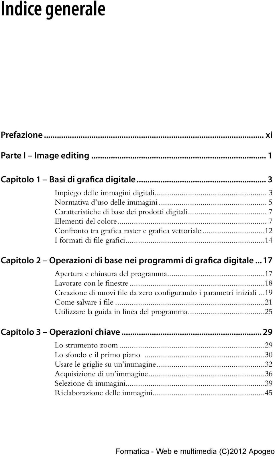 ..14 Capitolo 2 Operazioni di base nei programmi di grafica digitale... 17 Apertura e chiusura del programma...17 Lavorare con le finestre.