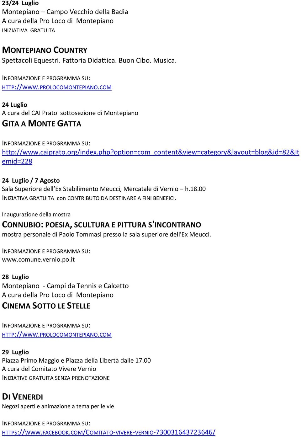 option=com_content&view=category&layout=blog&id=82&it emid=228 24 Luglio / 7 Agosto Sala Superiore dell Ex Stabilimento Meucci, Mercatale di Vernio h.18.