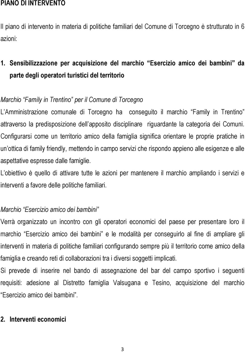 comunale di Torcegno ha conseguito il marchio Family in Trentino attraverso la predisposizione dell apposito disciplinare riguardante la categoria dei Comuni.