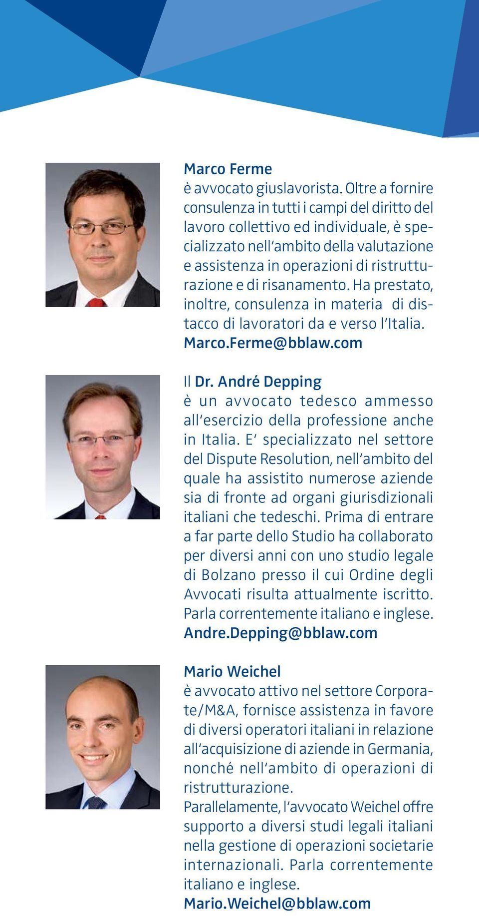 risanamento. Ha prestato, inoltre, consulenza in materia di distacco di lavoratori da e verso l Italia. Marco.Ferme@bblaw.com Il Dr.