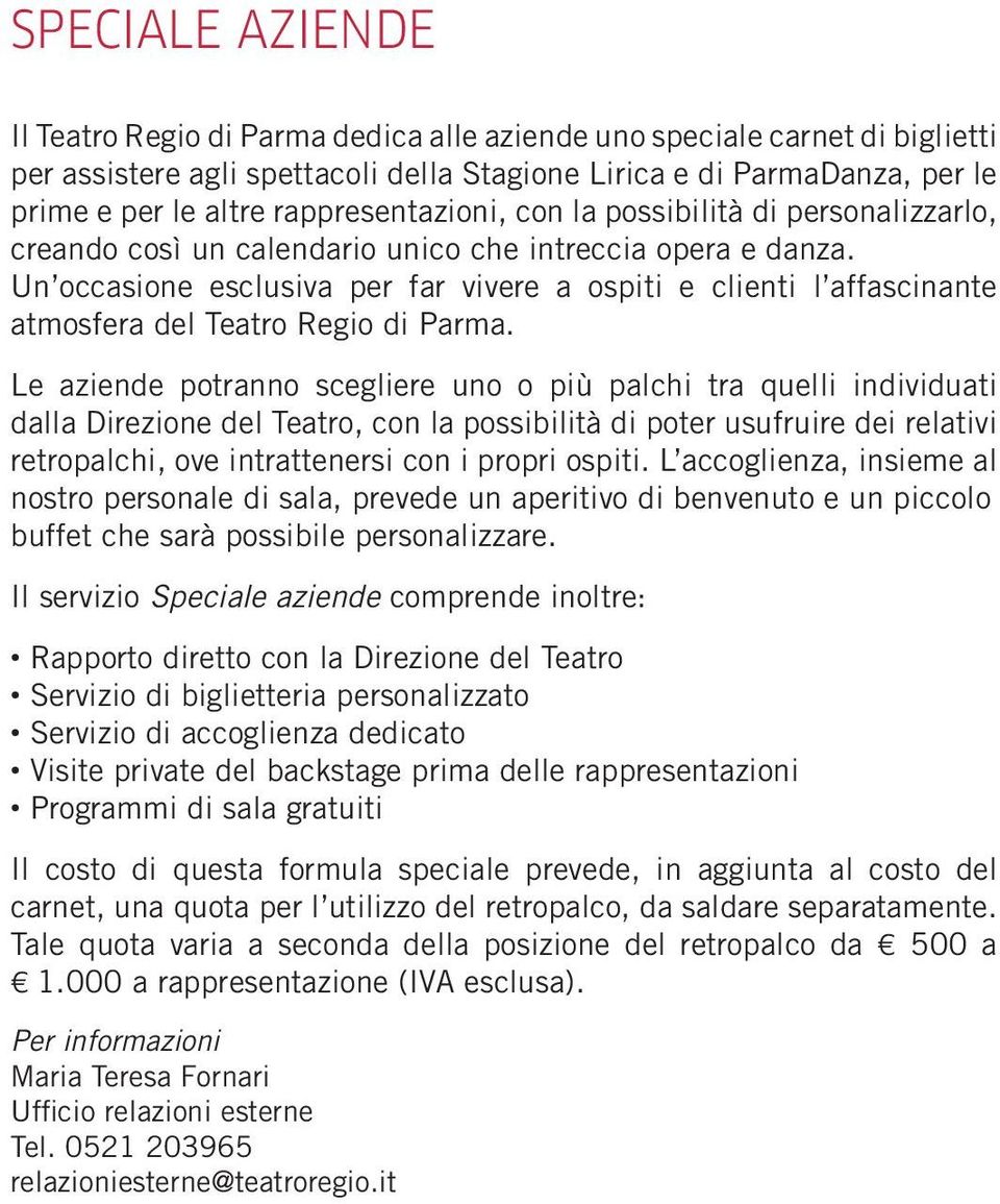 Un occasione esclusiva per far vivere a ospiti e clienti l affascinante atmosfera del Teatro Regio di Parma.