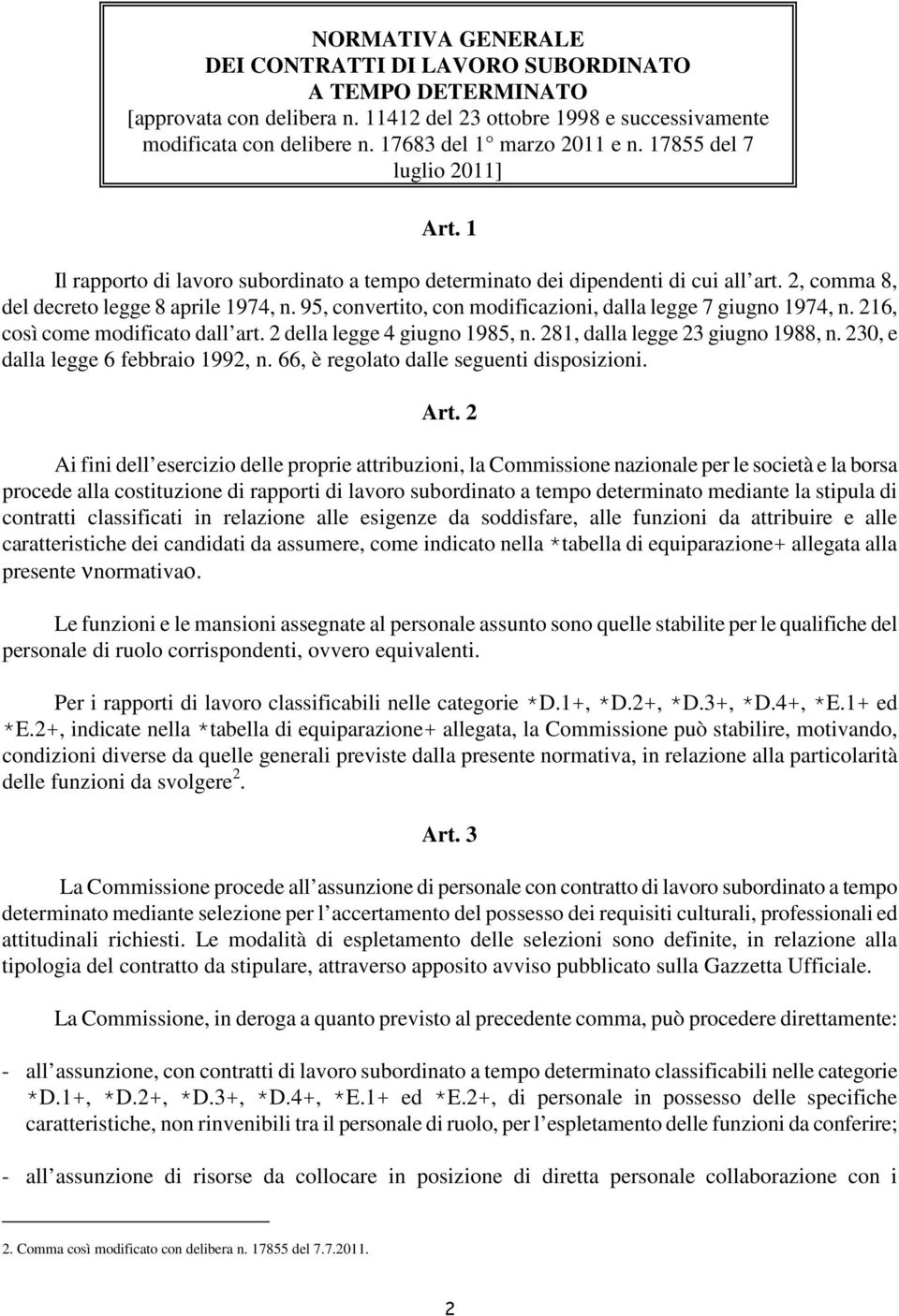 95, convertito, con modificazioni, dalla legge 7 giugno 1974, n. 216, così come modificato dall art. 2 della legge 4 giugno 1985, n. 281, dalla legge 23 giugno 1988, n.