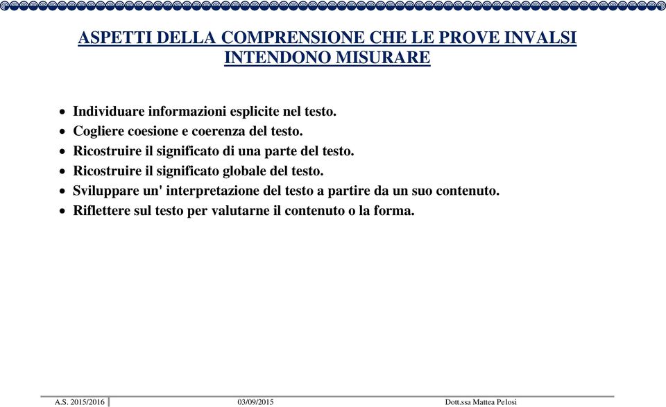 Ricostruire il significato di una parte del testo. Ricostruire il significato globale del testo.