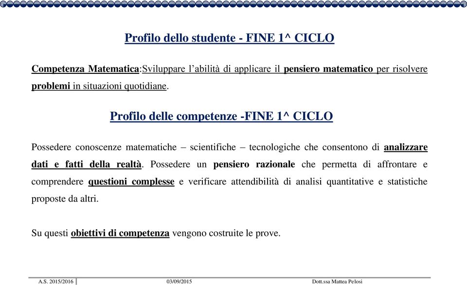 Profilo delle competenze -FINE 1^ CICLO Possedere conoscenze matematiche scientifiche tecnologiche che consentono di analizzare dati e