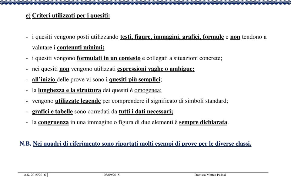 - la lunghezza e la struttura dei quesiti è omogenea; - vengono utilizzate legende per comprendere il significato di simboli standard; - grafici e tabelle sono corredati da tutti i