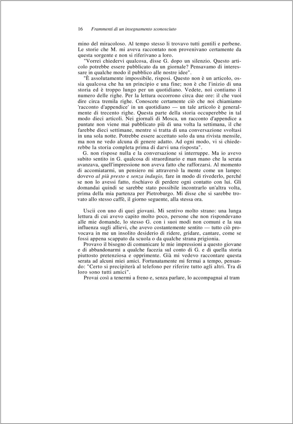 Questo articolo potrebbe essere pubblicato da un giornale? Pensavamo di interessare in qualche modo il pubblico alle nostre idee". "È assolutamente impossibile, risposi.