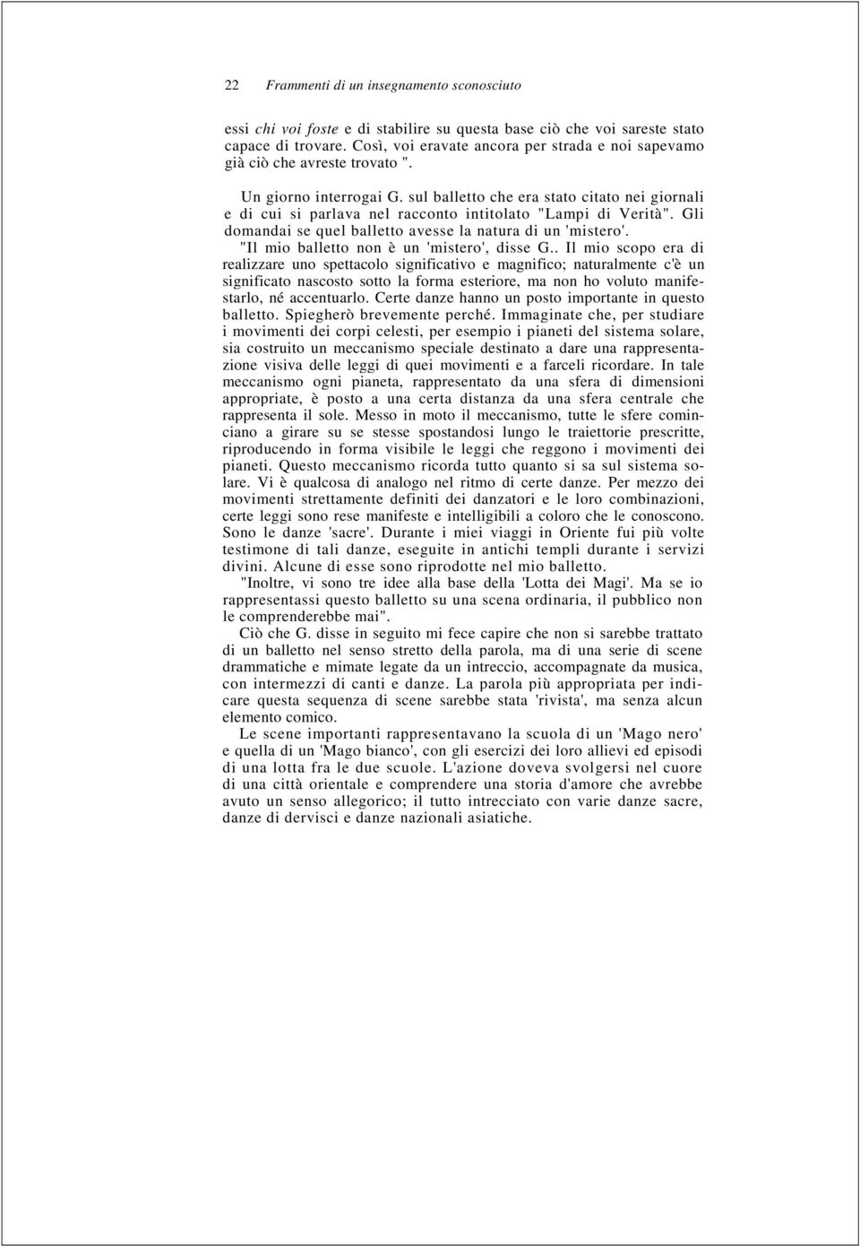 sul balletto che era stato citato nei giornali e di cui si parlava nel racconto intitolato "Lampi di Verità". Gli domandai se quel balletto avesse la natura di un 'mistero'.