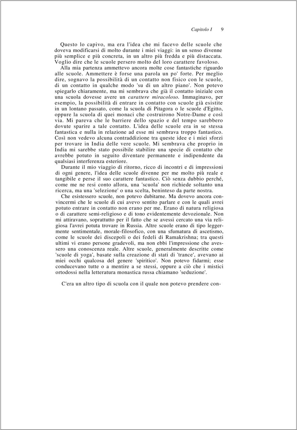 Ammettere è forse una parola un po' forte. Per meglio dire, sognavo la possibilità di un contatto non fisico con le scuole, di un contatto in qualche modo 'su di un altro piano'.