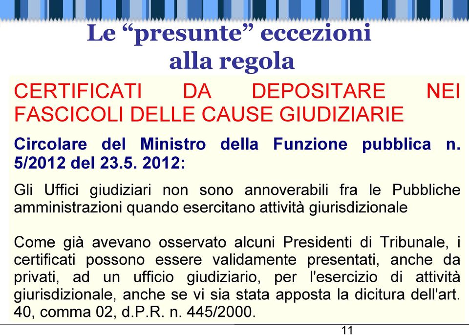 2012: Gli Uffici giudiziari non sono annoverabili fra le Pubbliche amministrazioni quando esercitano attività giurisdizionale Come già