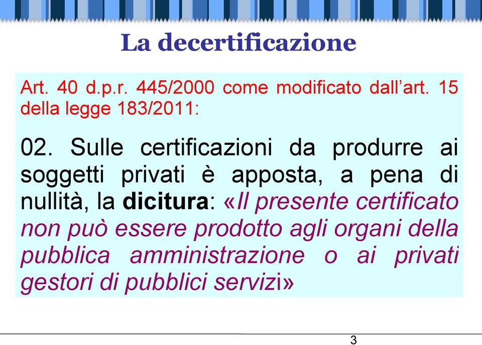 Sulle certificazioni da produrre ai soggetti privati è apposta, a pena di nullità,