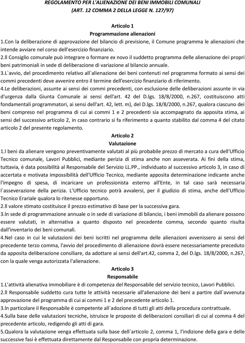 ll Consiglio comunale può integrare o formare ex novo il suddetto programma delle alienazione dei propri beni patrimoniali in sede di deliberazione di variazione al bilancio annuale. 3.