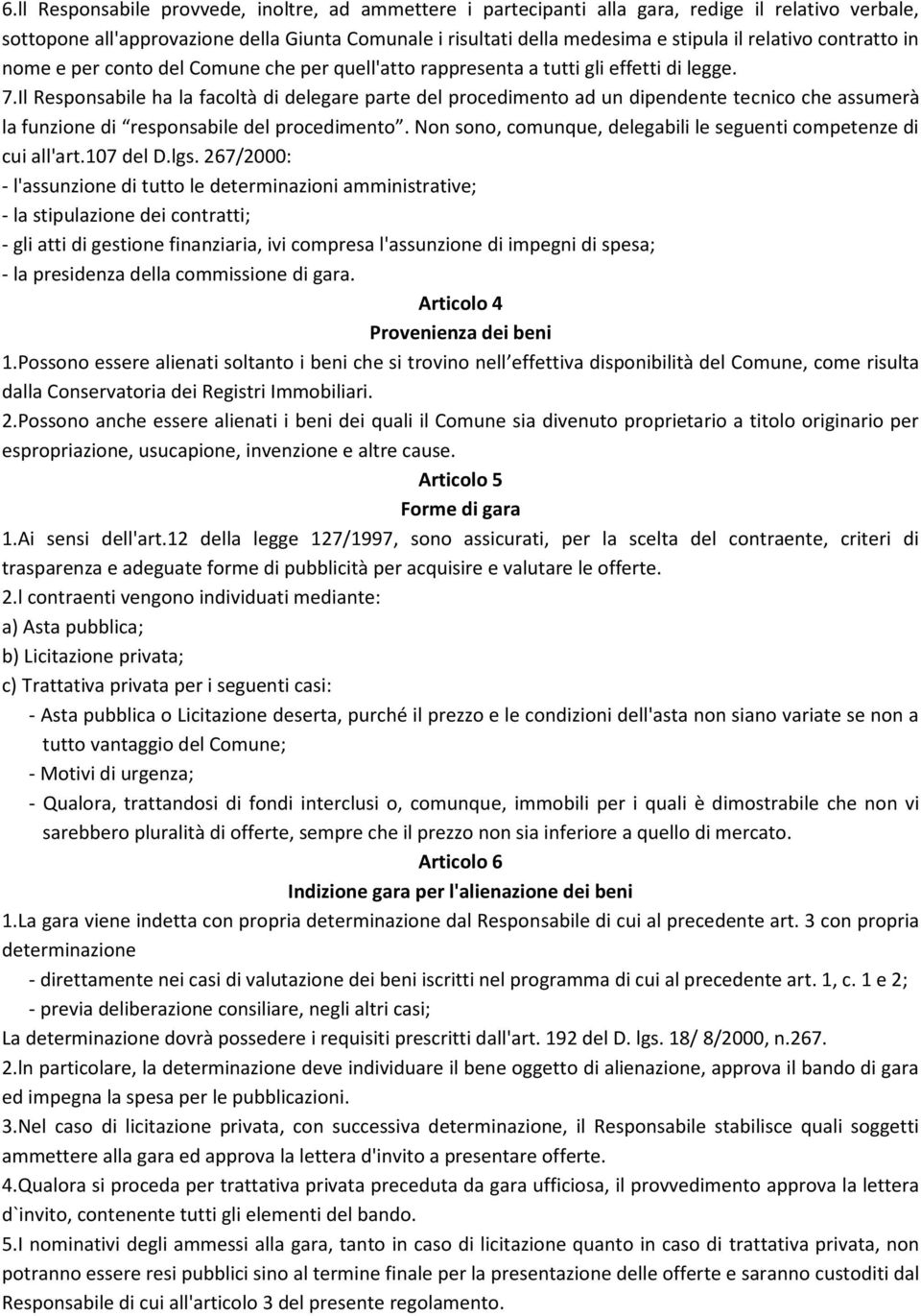 Il Responsabile ha la facoltà di delegare parte del procedimento ad un dipendente tecnico che assumerà la funzione di responsabile del procedimento.