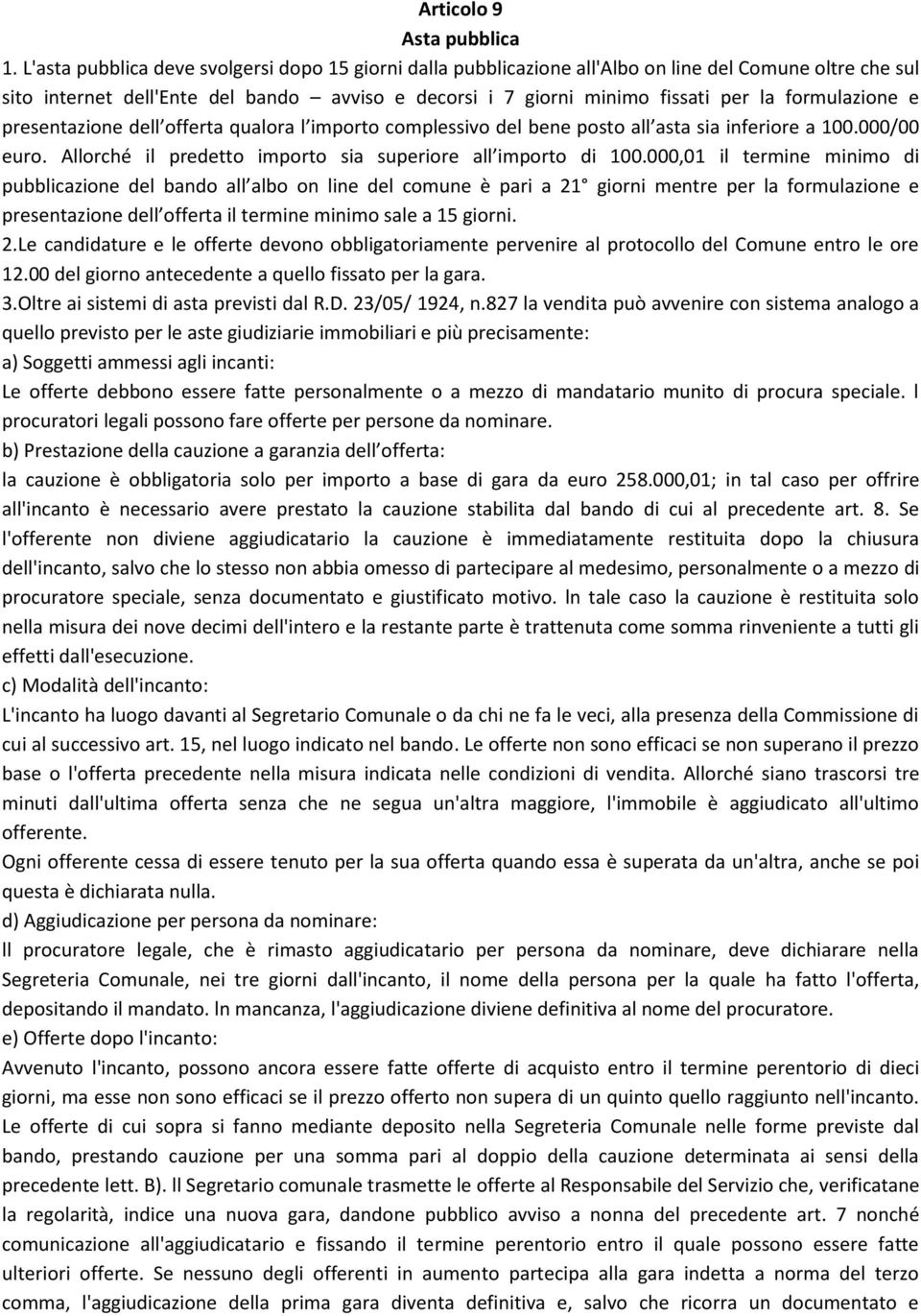 formulazione e presentazione dell offerta qualora l importo complessivo del bene posto all asta sia inferiore a 100.000/00 euro. Allorché il predetto importo sia superiore all importo di 100.