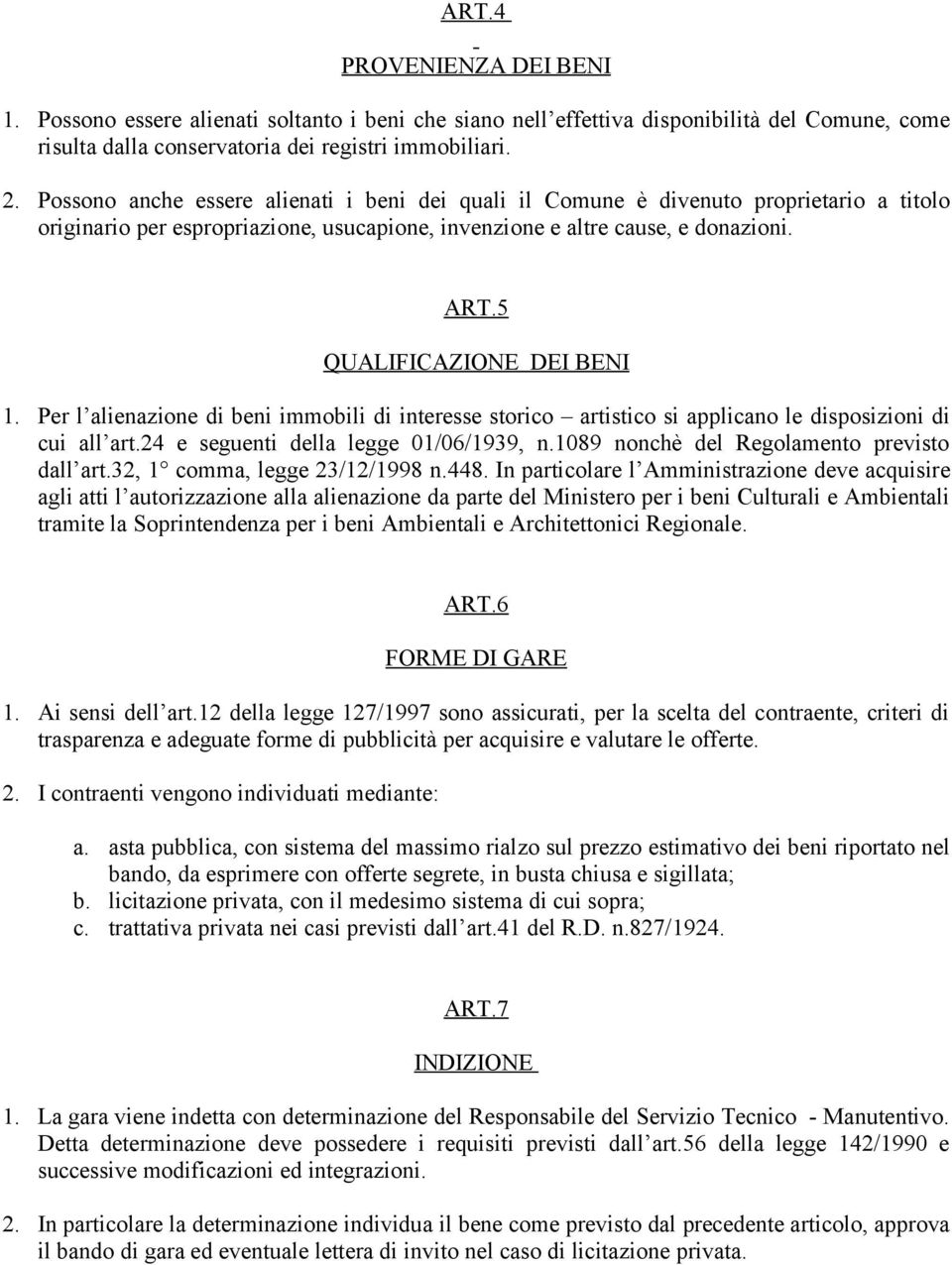 5 QUALIFICAZIONE DEI BENI 1. Per l alienazione di beni immobili di interesse storico artistico si applicano le disposizioni di cui all art.24 e seguenti della legge 01/06/1939, n.