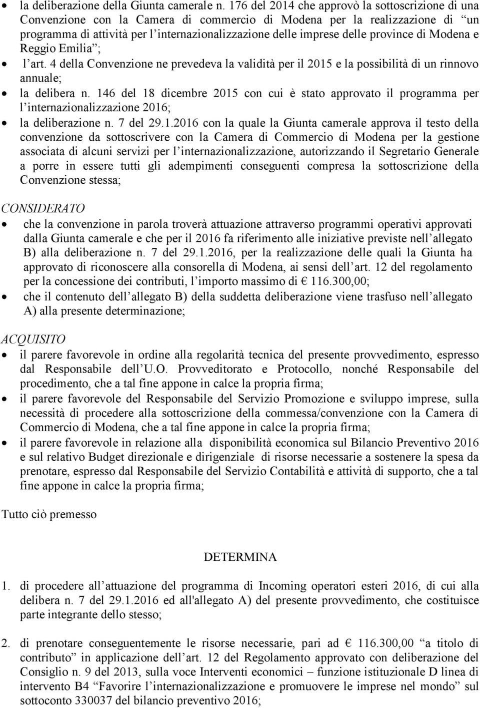 e Reggi Emilia ; l art. 4 della Cnvenzine ne prevedeva la validità per il 2015 e la pssibilità di un rinnv annuale; la delibera n.