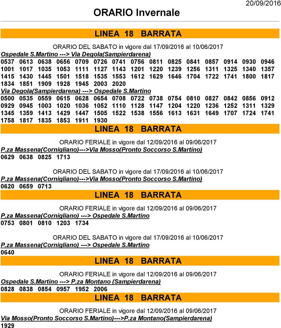 1445 1501 1518 1535 1553 1612 1629 1646 1704 1722 1741 1800 1817 1834 1851 1909 1928 1945 2003 2020 Via Degola(Sampierdarena) ---> Ospedale S.