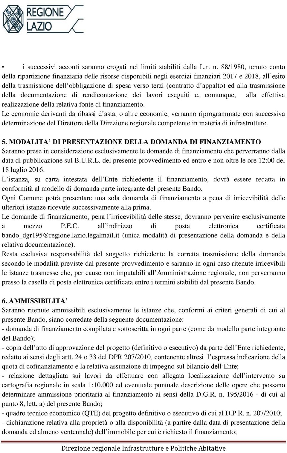 88/1980, tenuto conto della ripartizione finanziaria delle risorse disponibili negli esercizi finanziari 2017 e 2018, all esito della trasmissione dell obbligazione di spesa verso terzi (contratto d