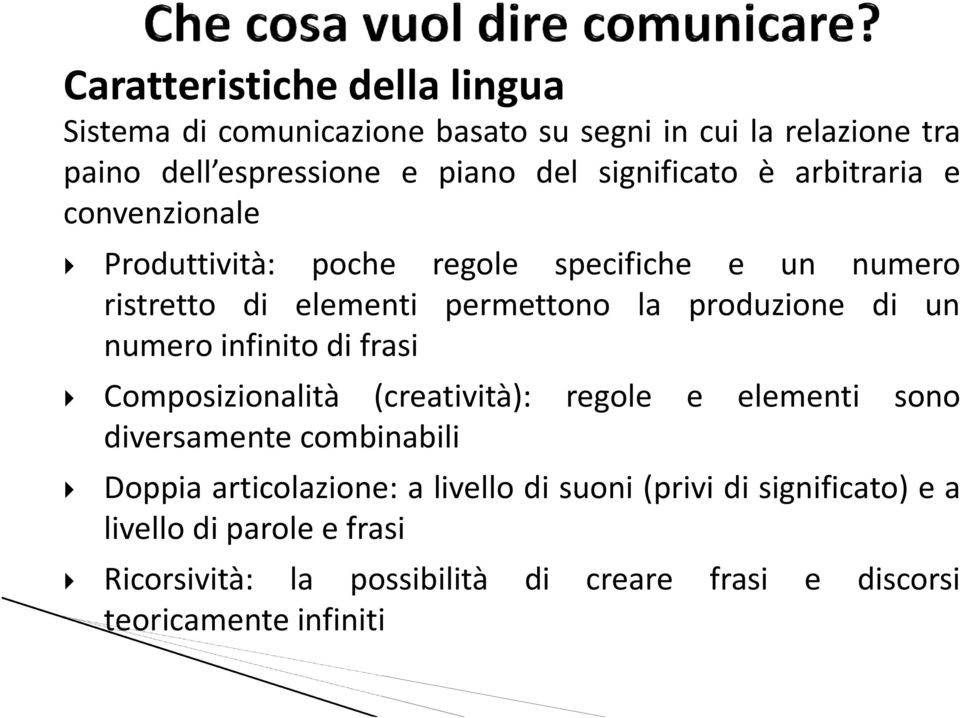 produzione di un numero infinito di frasi Composizionalità (creatività): regole e elementi sono diversamente combinabili Doppia