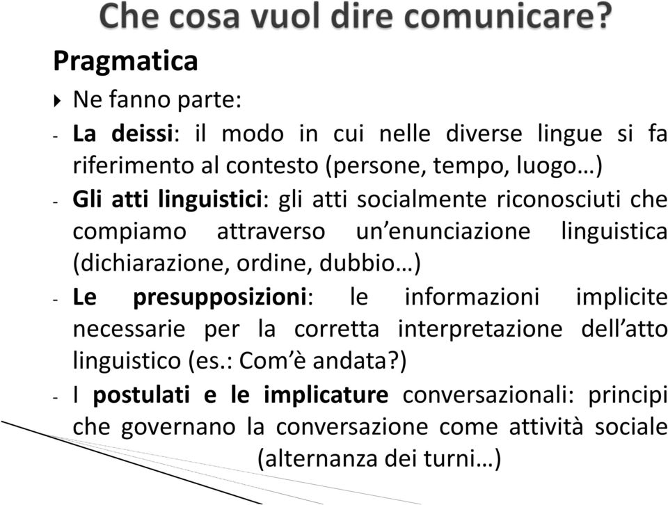 dubbio ) - Le presupposizioni: le informazioni implicite necessarie per la corretta interpretazione dell atto linguistico(es.