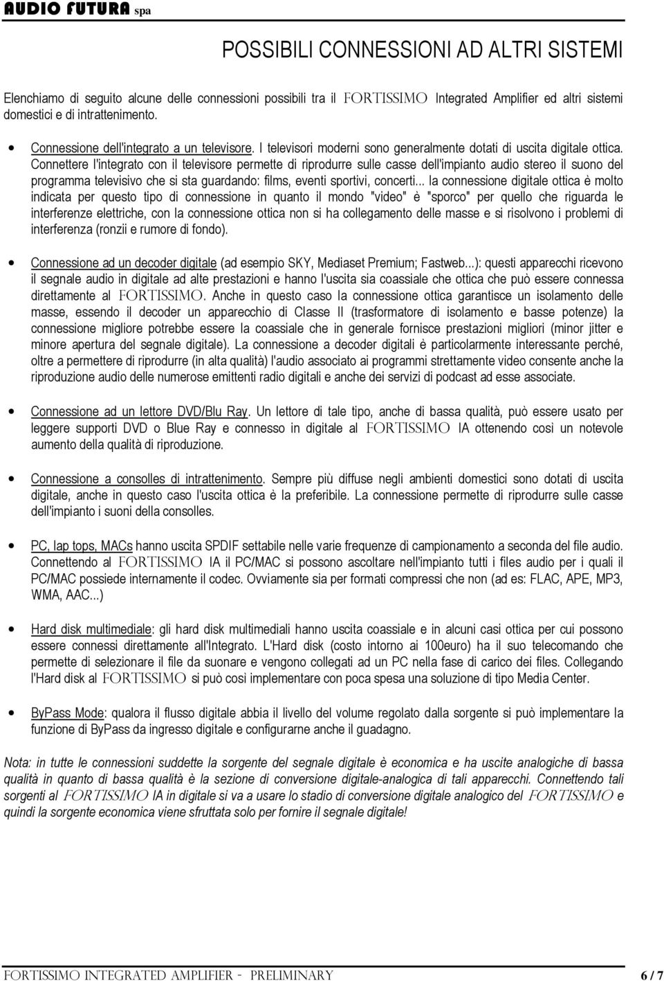 Connettere l'integrato con il televisore permette di riprodurre sulle casse dell'impianto audio stereo il suono del programma televisivo che si sta guardando: films, eventi sportivi, concerti.