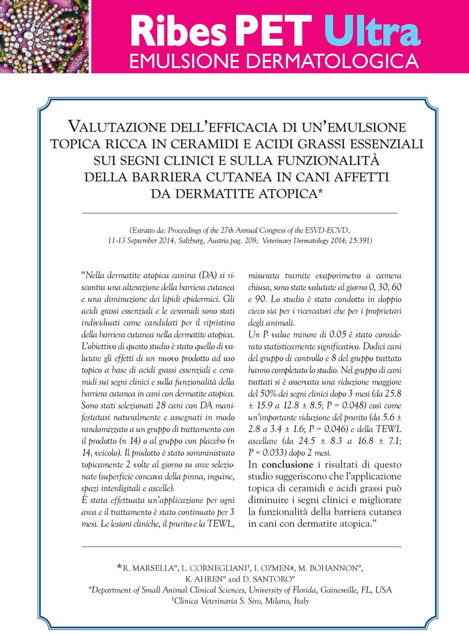 208; Veterinary Dermatology 2014; 25:391) Nella dermatite atopica canina (DA) si riscontra una alterazione della barriera cutanea e una diminuzione dei lipidi epidermici.