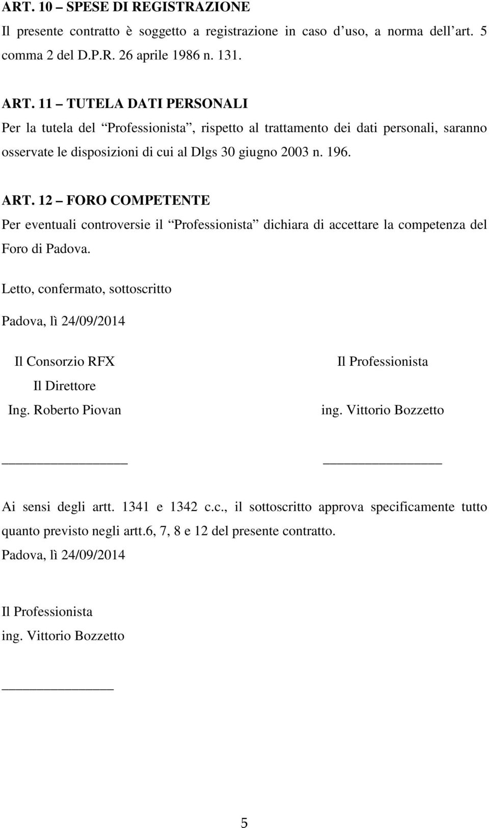 12 FORO COMPETENTE Per eventuali controversie il Professionista dichiara di accettare la competenza del Foro di Padova.