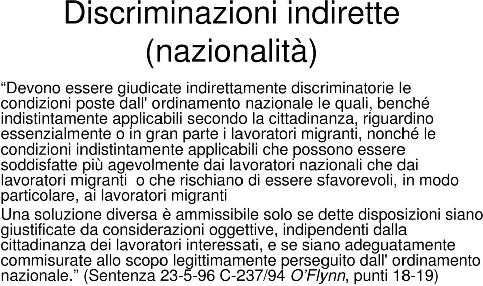 che dai lavoratori migranti o che rischiano di essere sfavorevoli, in modo particolare, ai lavoratori migranti Una soluzione diversa è ammissibile solo se dette disposizioni siano giustificate da