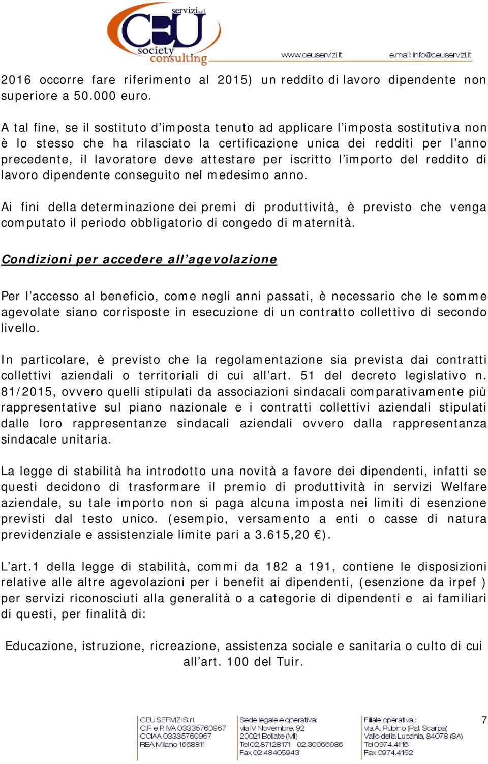 attestare per iscritto l importo del reddito di lavoro dipendente conseguito nel medesimo anno.