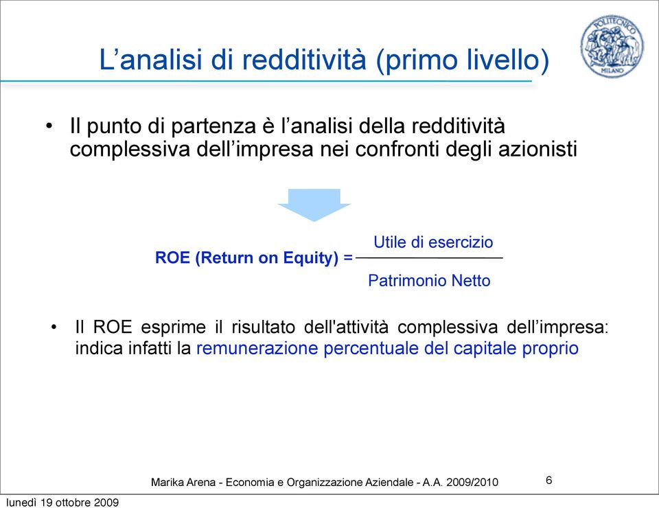 Patrimonio Netto Il ROE esprime il risultato dell'attività complessiva dell impresa: indica infatti la