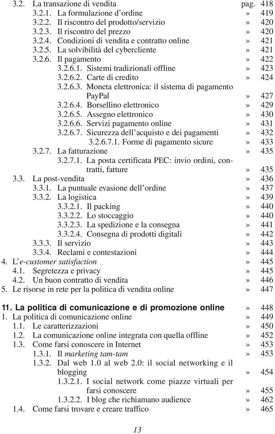 Borsellino elettronico 3.2.6.5. Assegno elettronico 3.2.6.6. Servizi pagamento online 3.2.6.7. Sicurezza dell acquisto e dei pagamenti 3.2.6.7.1.