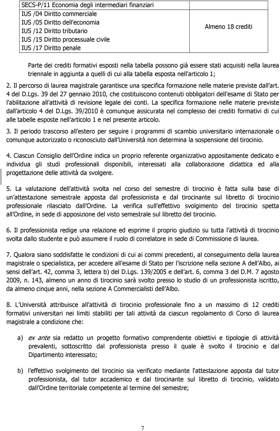 Il percorso di laurea magistrale garantisce una specifica formazione nelle materie previste dall art. 4 del D.Lgs.