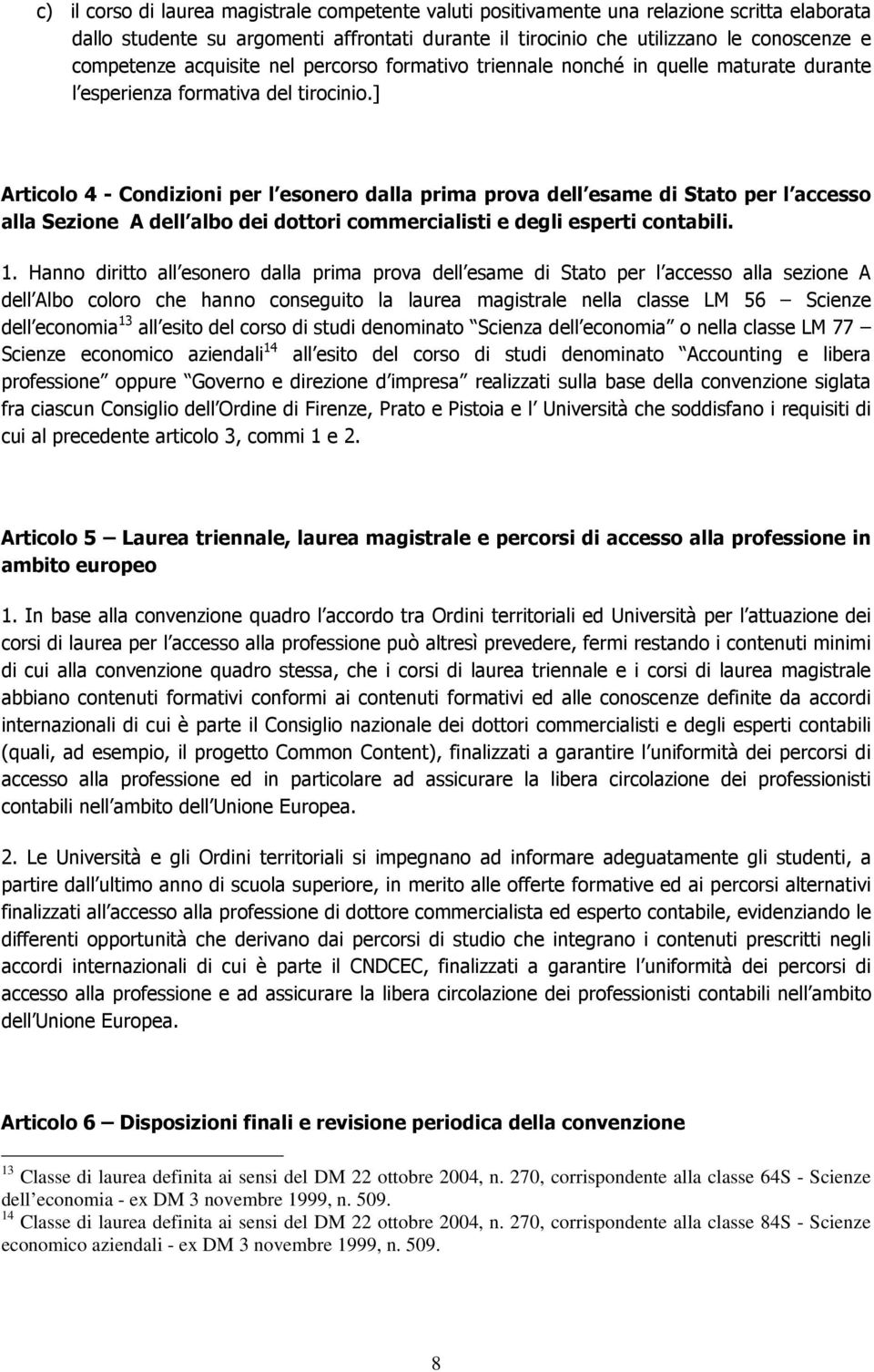 ] Articolo 4 - Condizioni per l esonero dalla prima prova dell esame di Stato per l accesso alla Sezione A dell albo dei dottori commercialisti e degli esperti contabili. 1.