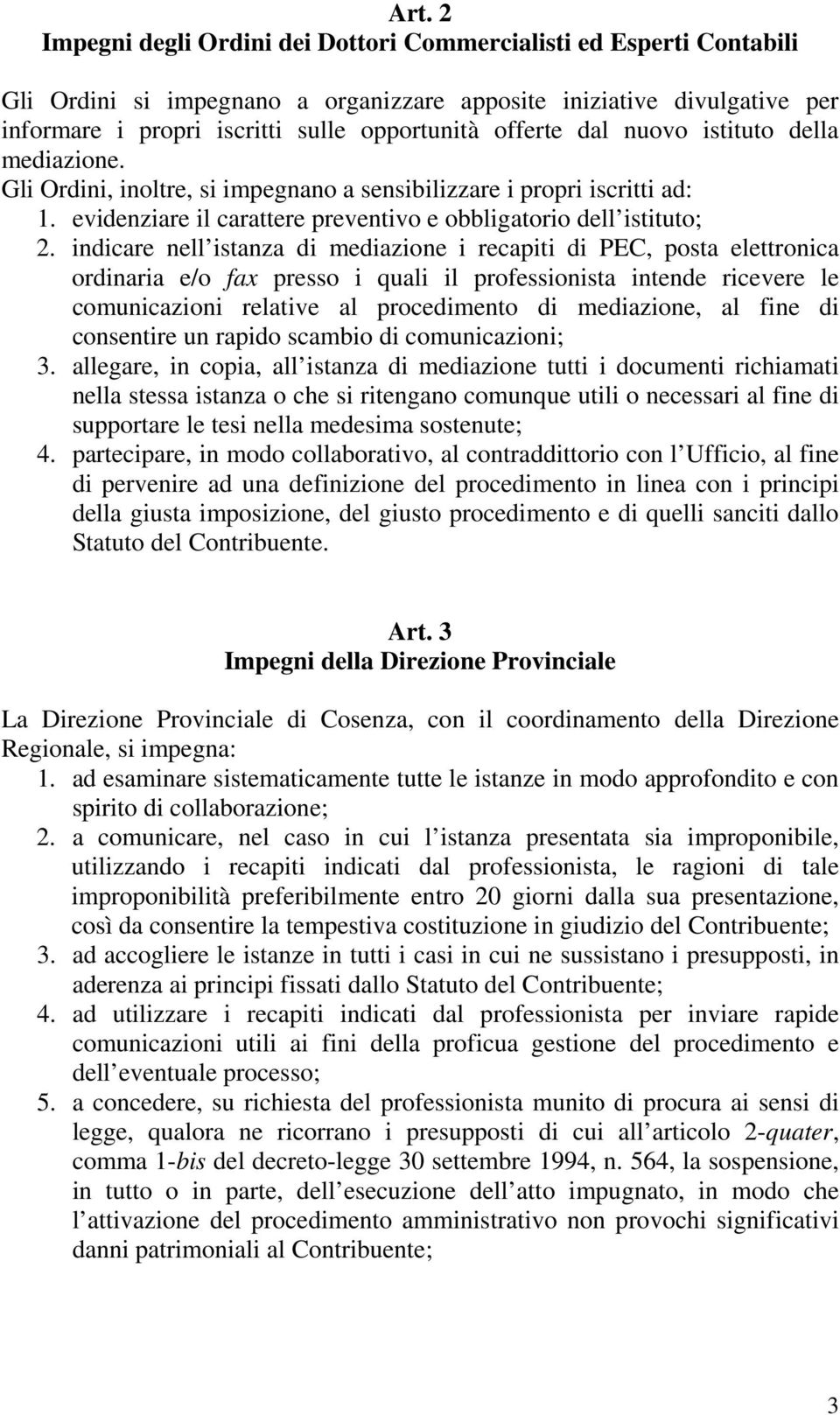 indicare nell istanza di mediazione i recapiti di PC, posta elettronica ordinaria e/o fax presso i quali il professionista intende ricevere le comunicazioni relative al procedimento di mediazione, al