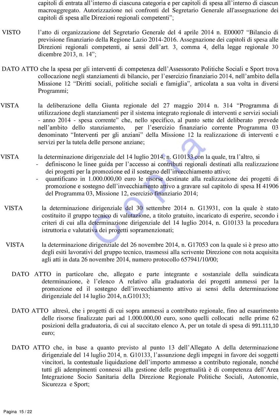 2014 n. E00007 Bilancio di previsione finanziario della Regione Lazio 2014-2016. Assegnazione dei capitoli di spesa alle Direzioni regionali competenti, ai sensi dell art.