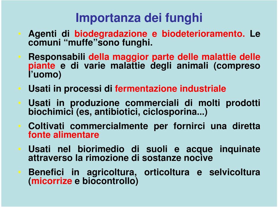 industriale Usati in produzione commerciali di molti prodotti biochimici (es, antibiotici, ciclosporina.