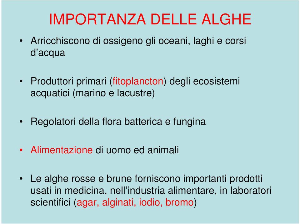 batterica e fungina Alimentazione di uomo ed animali Le alghe rosse e brune forniscono importanti